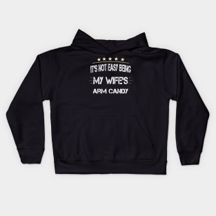 It's Not Easy Being My Wife's Arm Candy Kids Hoodie